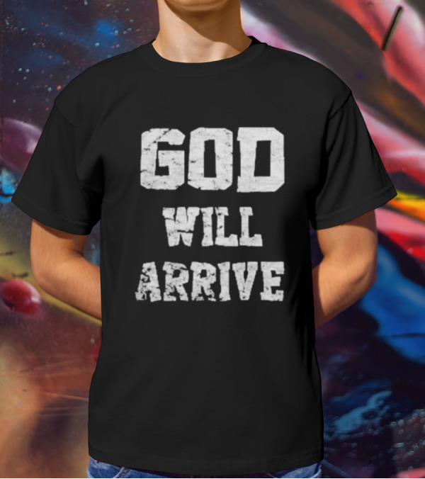 God Will Arrive T-Shirt