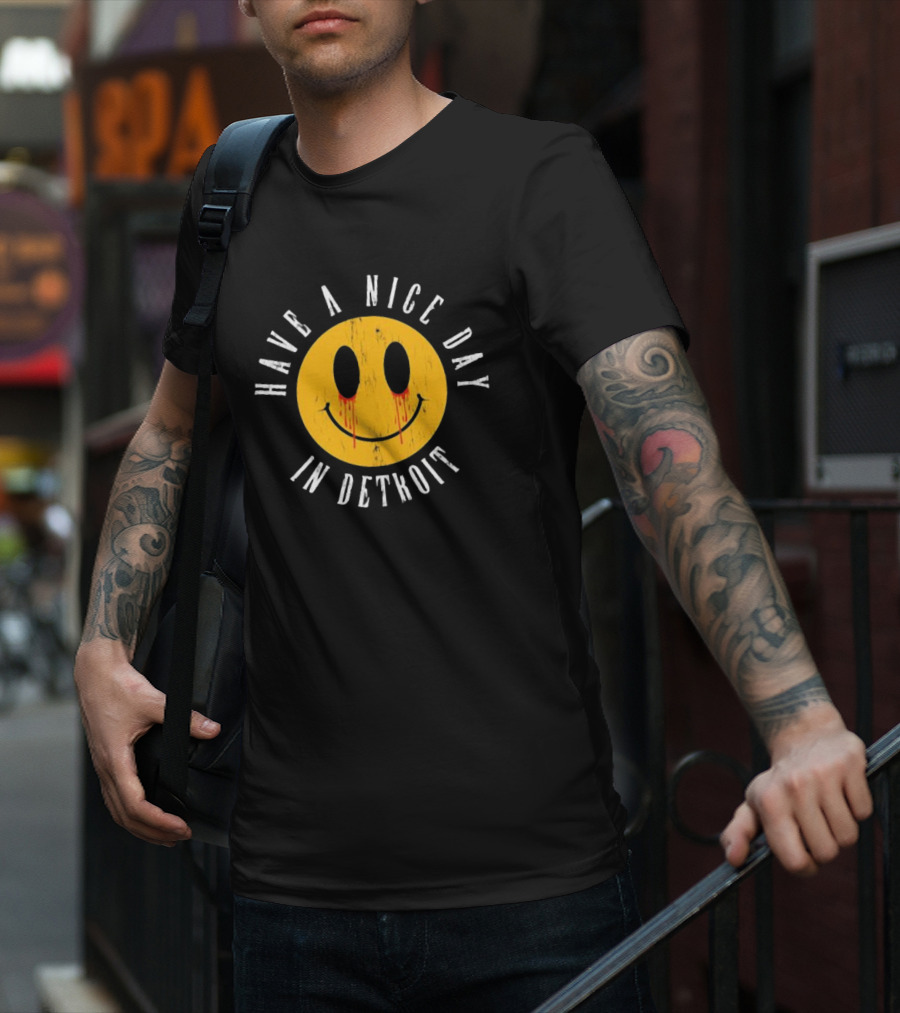 Have A Nice Day In Detroit Smiley Face With Dripping Eyes T-Shirt
