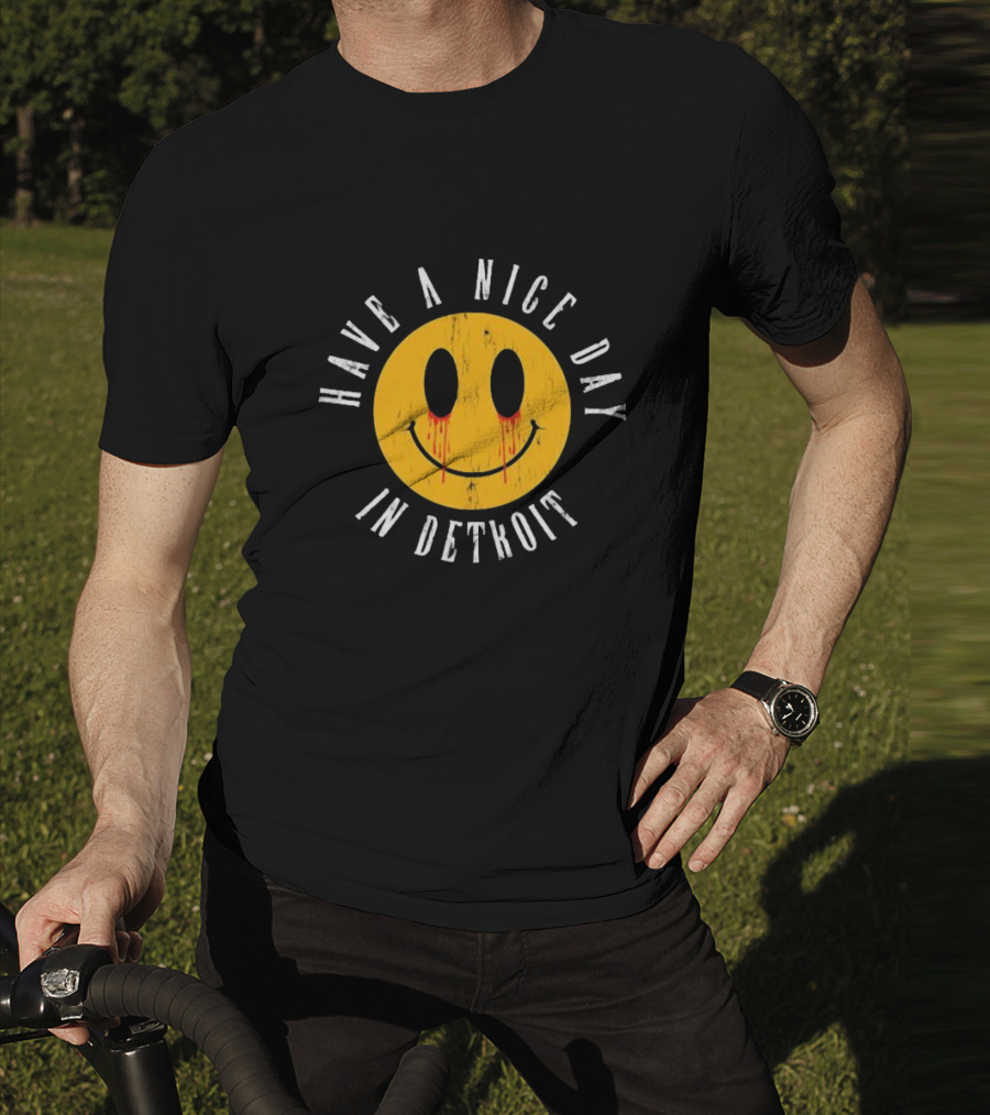 Have A Nice Day In Detroit Smiley Face With Dripping Eyes T-Shirt