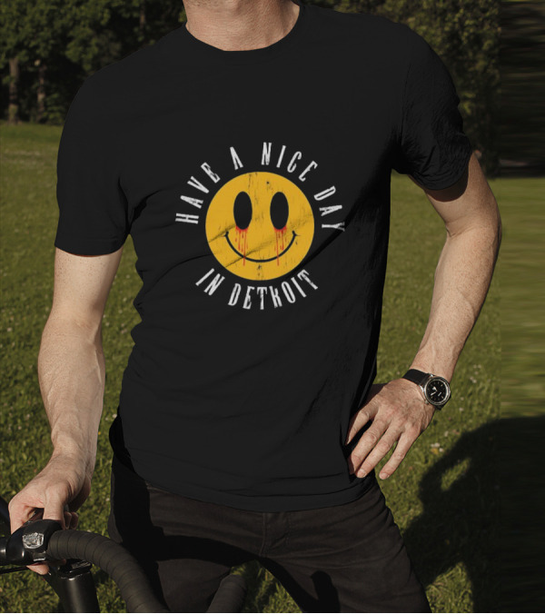 Have A Nice Day In Detroit Smiley Face With Dripping Eyes T-Shirt