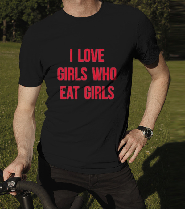 Sapphiccworld I Love Girls Who Eat Girls T-Shirt