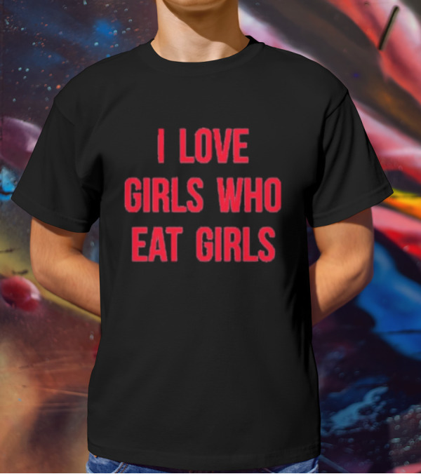 Sapphiccworld I Love Girls Who Eat Girls T-Shirt