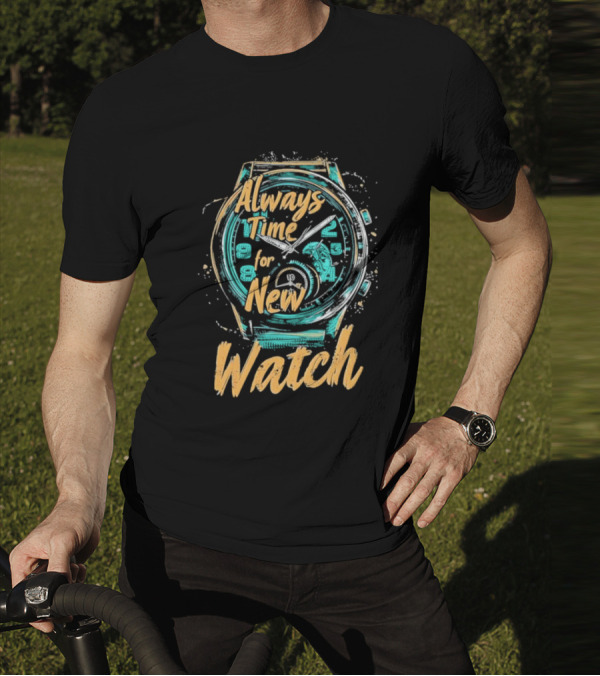 Always Time For New Watch T-Shirt