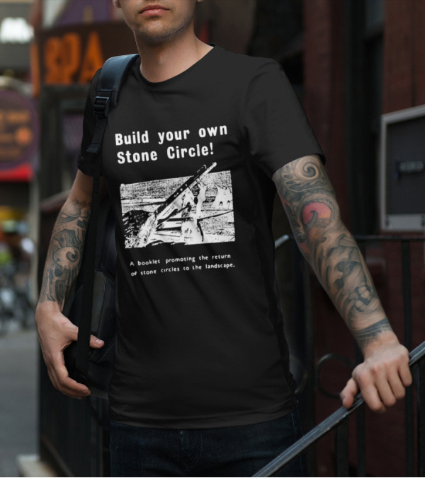 Build Your Own Stone Circle A Booklet Promoting The Return Of Stone Circles To The Landscape T-Shirt