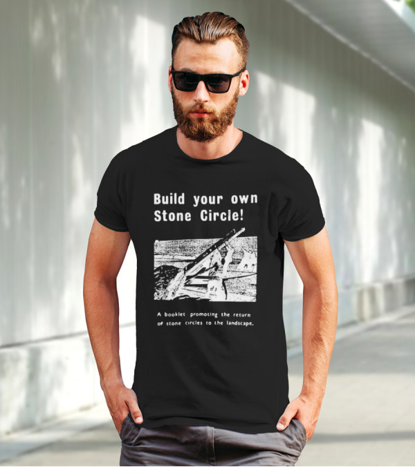 Build Your Own Stone Circle A Booklet Promoting The Return Of Stone Circles To The Landscape T-Shirt