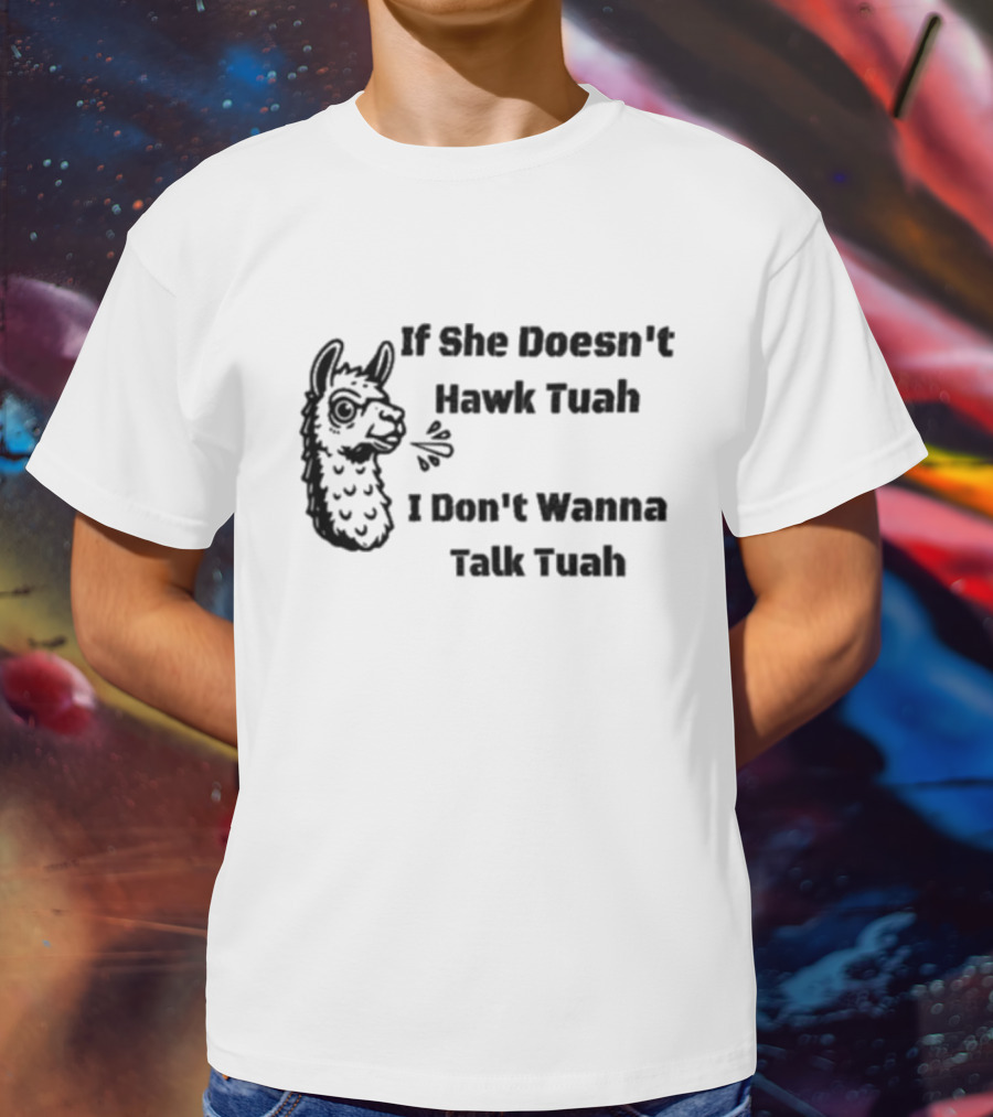 If She Doesn't Hawk Tuah I Don't Wanna Talk Tuah Llama T-Shirt