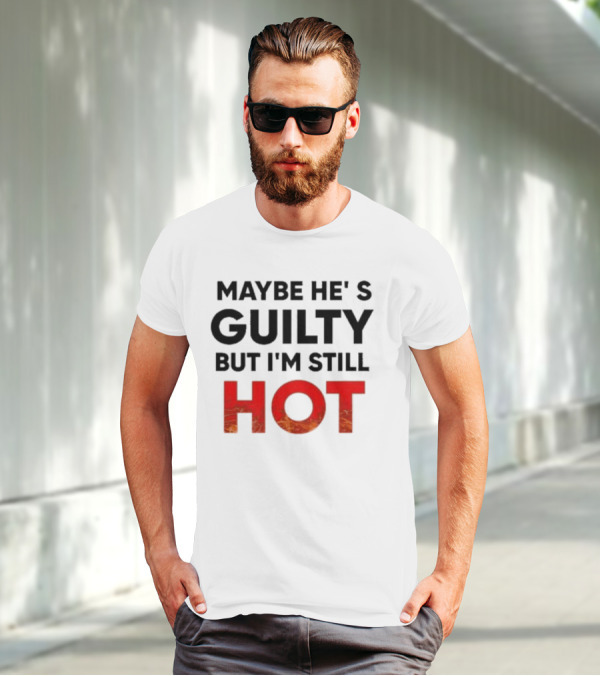 Maybe He's Guilty But I'm Still HOT Mami Message T-Shirt