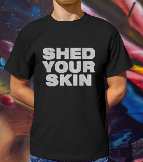 Shed Your Skin Bold Text Message T-Shirt