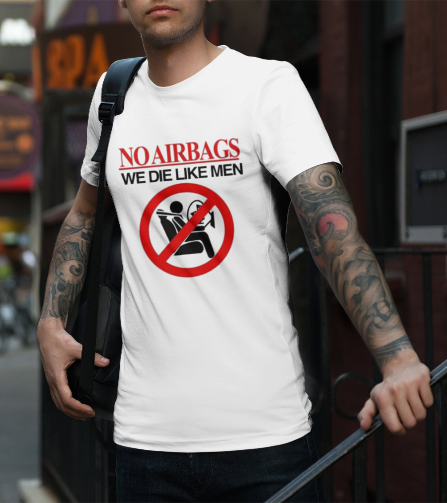 No Airbags We Die Like Men Symbolic T-Shirt