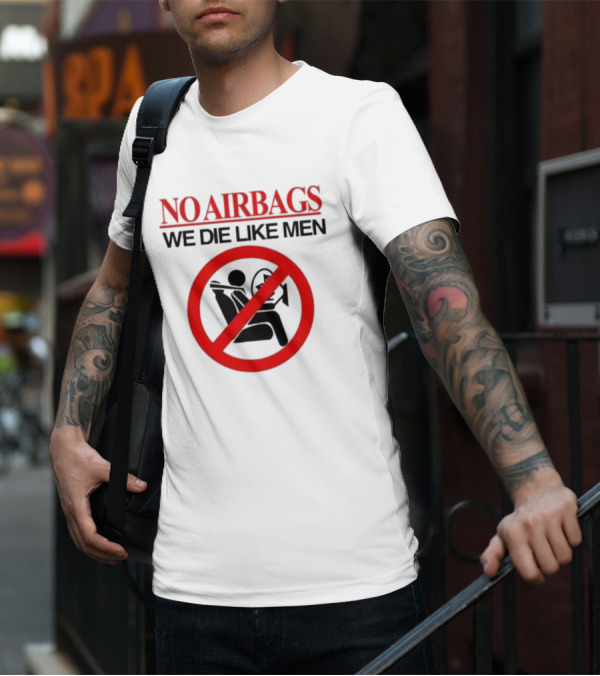 No Airbags We Die Like Men Symbolic T-Shirt