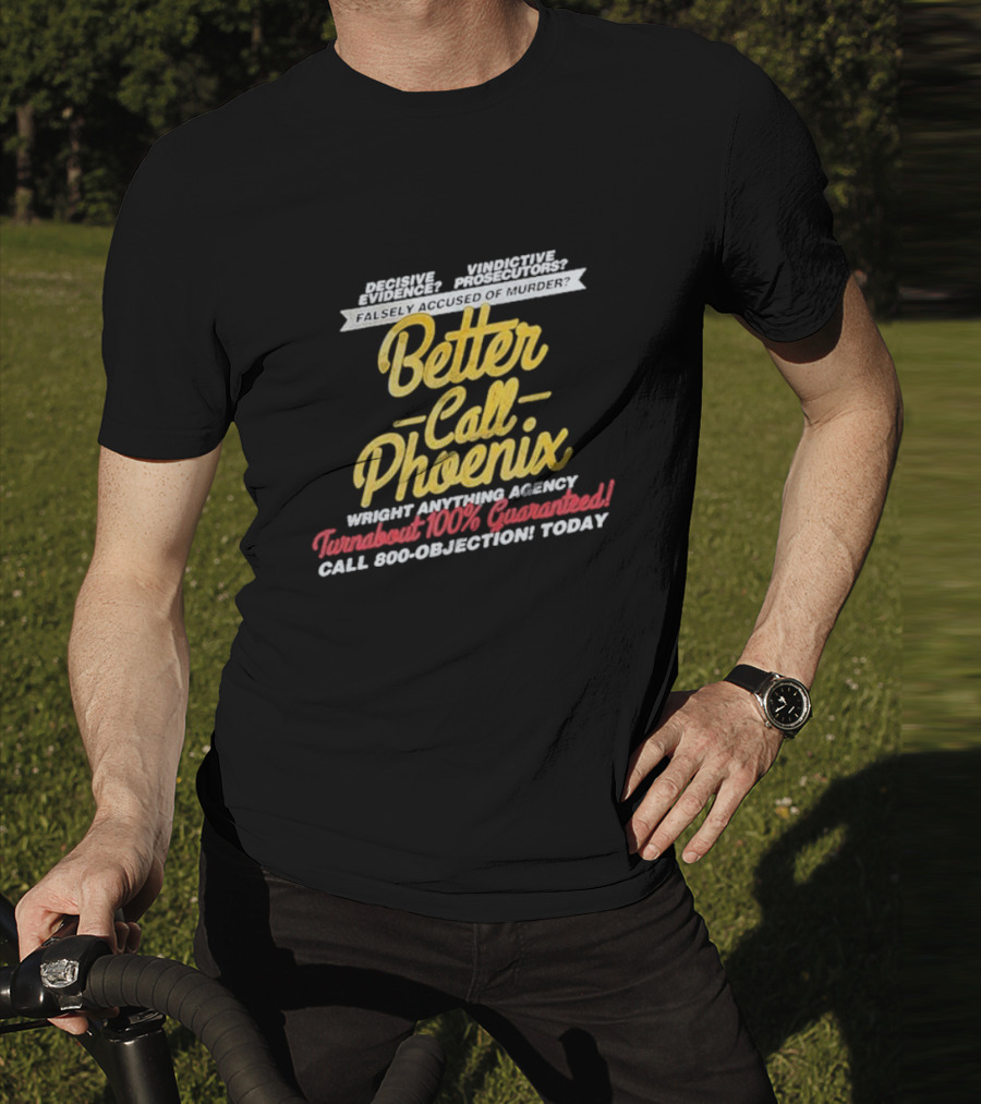 Better Call Phoenix Turnabout 100% Guaranteed Wright Anything Agency T-Shirt
