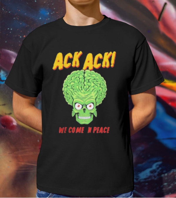 Ack Ack We Come In Peace Alien Brain T-Shirt