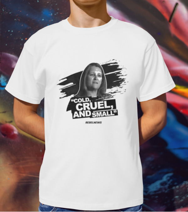 Chrystia Freeland Cold Cruel And Small Rebel News T-Shirt