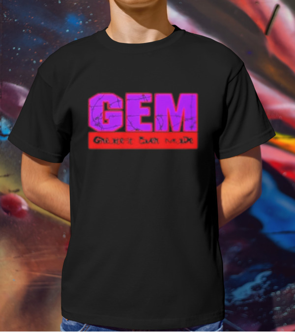 GEM Greatest Ever Made T-Shirt