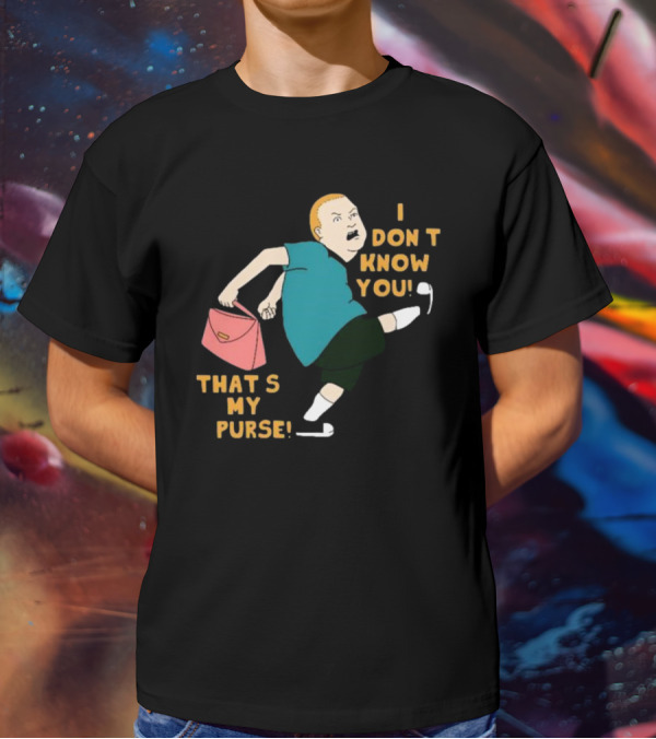 I Don’t Know You That’s My Purse King Of The Hill Bobby Hill Kick T-Shirt