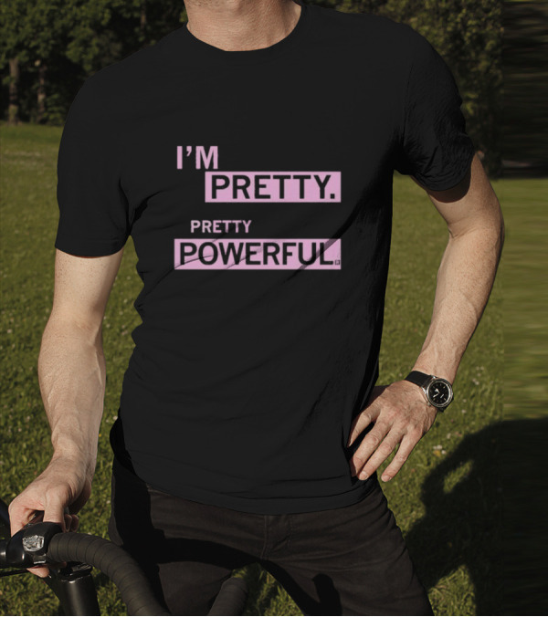 I’M PRETTY PRETTY POWERFUL T-Shirt