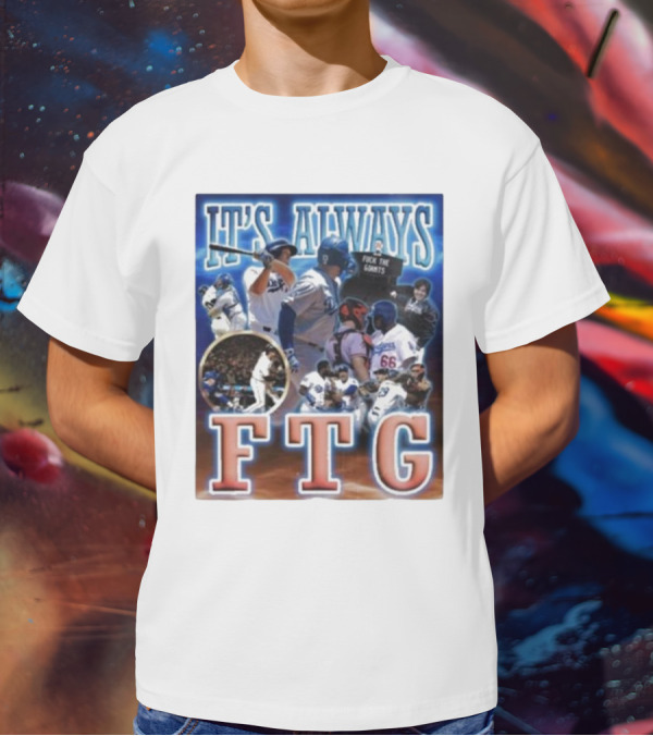 It's Always FTG Dodgers Vs. Giants Baseball Rivalry T-Shirt