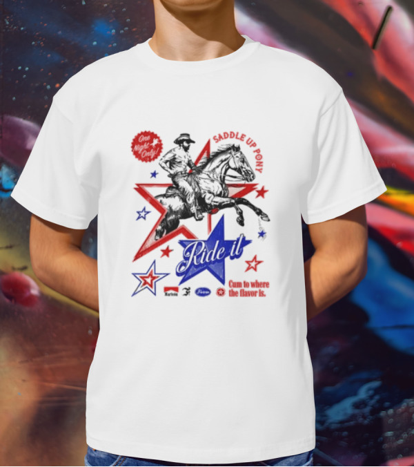 Saddle Up Pony Ride It Maricon Cum To Where The Flavor Is Cowboy Star T-Shirt