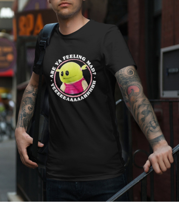 Nanalan Are Ya Feeling Mad Yeeeeaaaahhhh T-Shirt