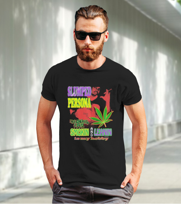 Slumped Persona High Til I Die Smokin And Leanin Is My Hobby T-Shirt