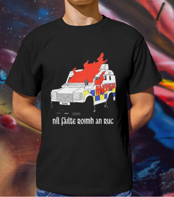 Nil Fáilte Roimh An RUC Kneecap 3CAG Burning Vehicle T-Shirt