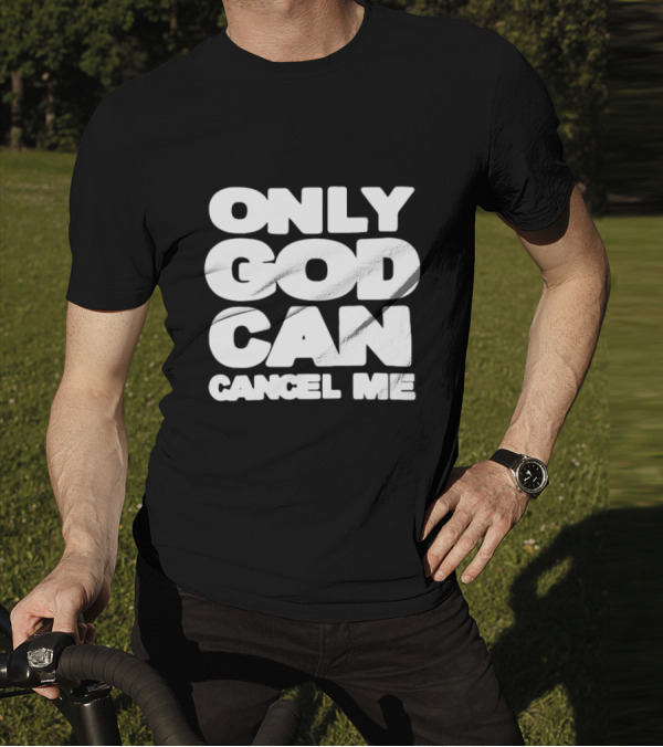 Only God Can Cancel Me T-Shirt