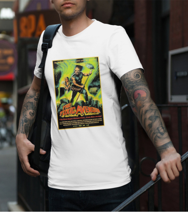 The Toxic Avenger The First Super-Violent Hero From New Jersey He Was 98 Lbs Of Solid Nerd Until He Became T-Shirt