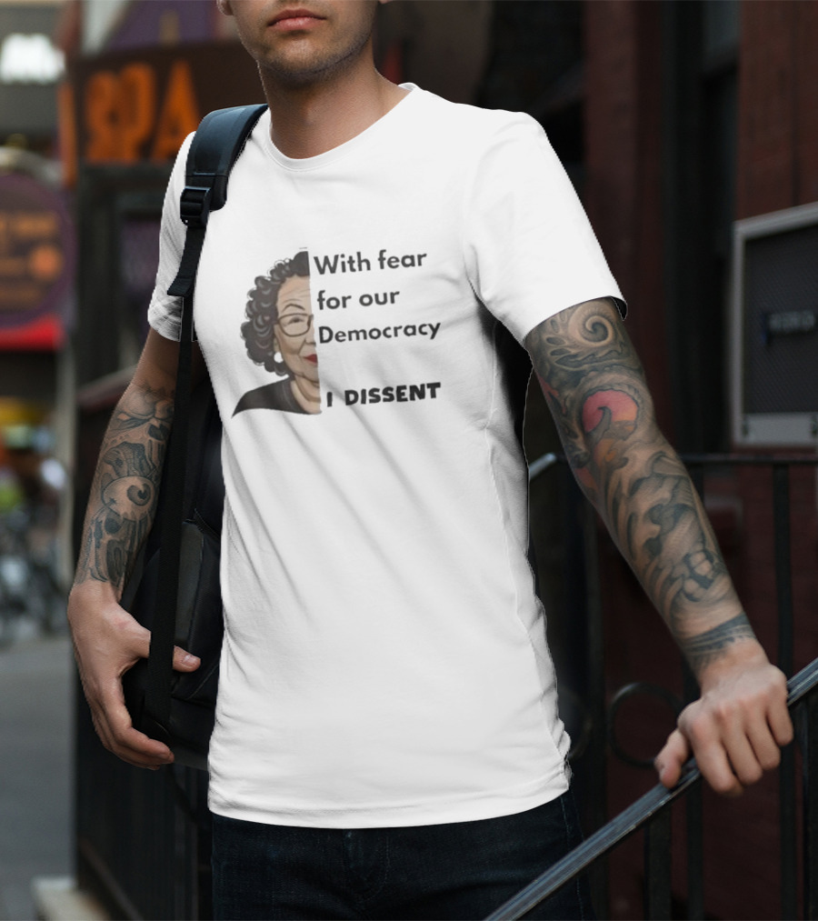 With Fear For Our Democracy I Dissent Sonia Sotomayor T-Shirt