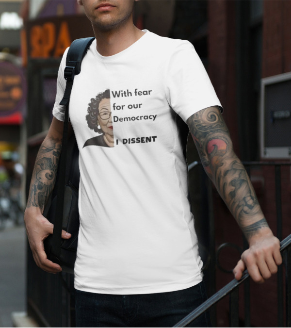 With Fear For Our Democracy I Dissent Sonia Sotomayor T-Shirt