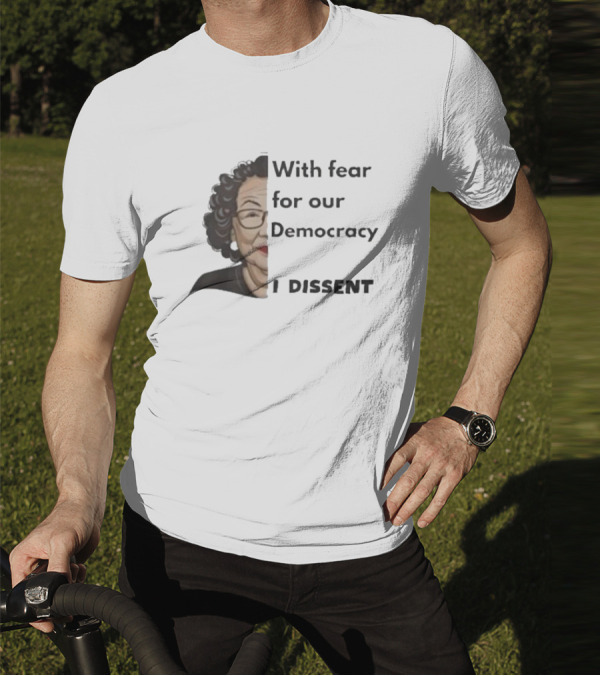 With Fear For Our Democracy I Dissent Sonia Sotomayor T-Shirt