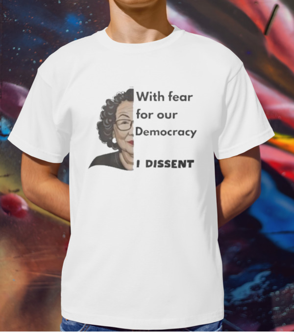 With Fear For Our Democracy I Dissent Sonia Sotomayor T-Shirt