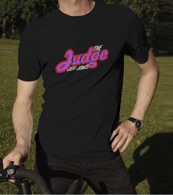 The Judge Jeff Jones T-Shirt