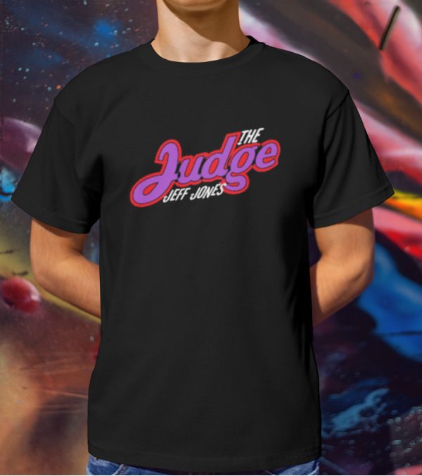 The Judge Jeff Jones T-Shirt