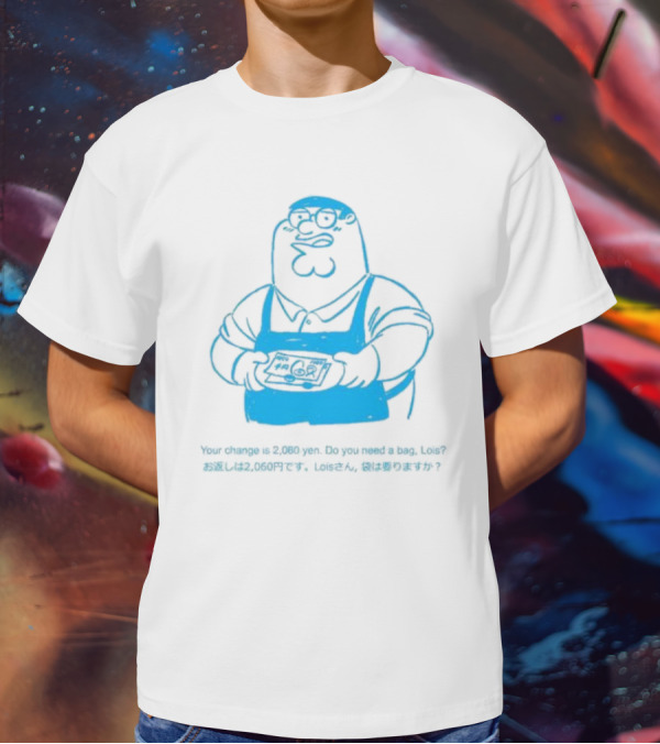 Your Change Is 2,060 Yen Do You Need A Bag Lois Family Guy Japan T-Shirt