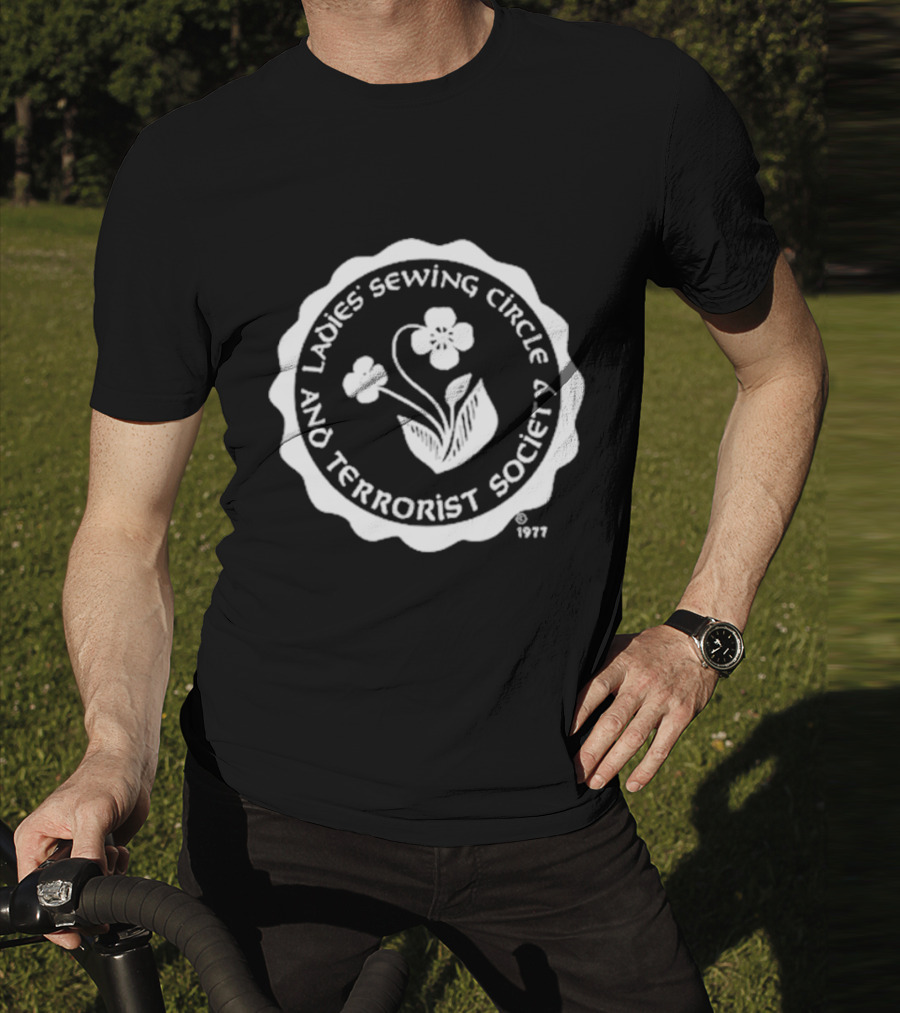 Ladies Sewing Circle And Terrorist Society 1977 Flower T-Shirt