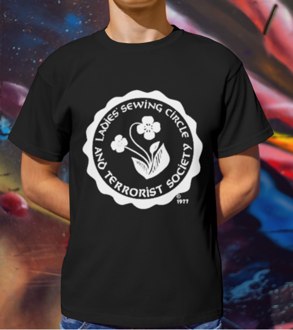 Ladies Sewing Circle And Terrorist Society 1977 Flower T-Shirt