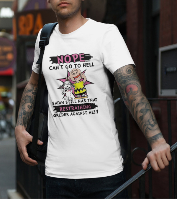 Nope Can't Go To Hell Satan Still Has That Restraining Order Against Me Charlie Brown Snoopy T-Shirt
