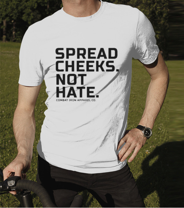 Spread Cheeks Not Hate Combat Iron Apparel Co T-Shirt