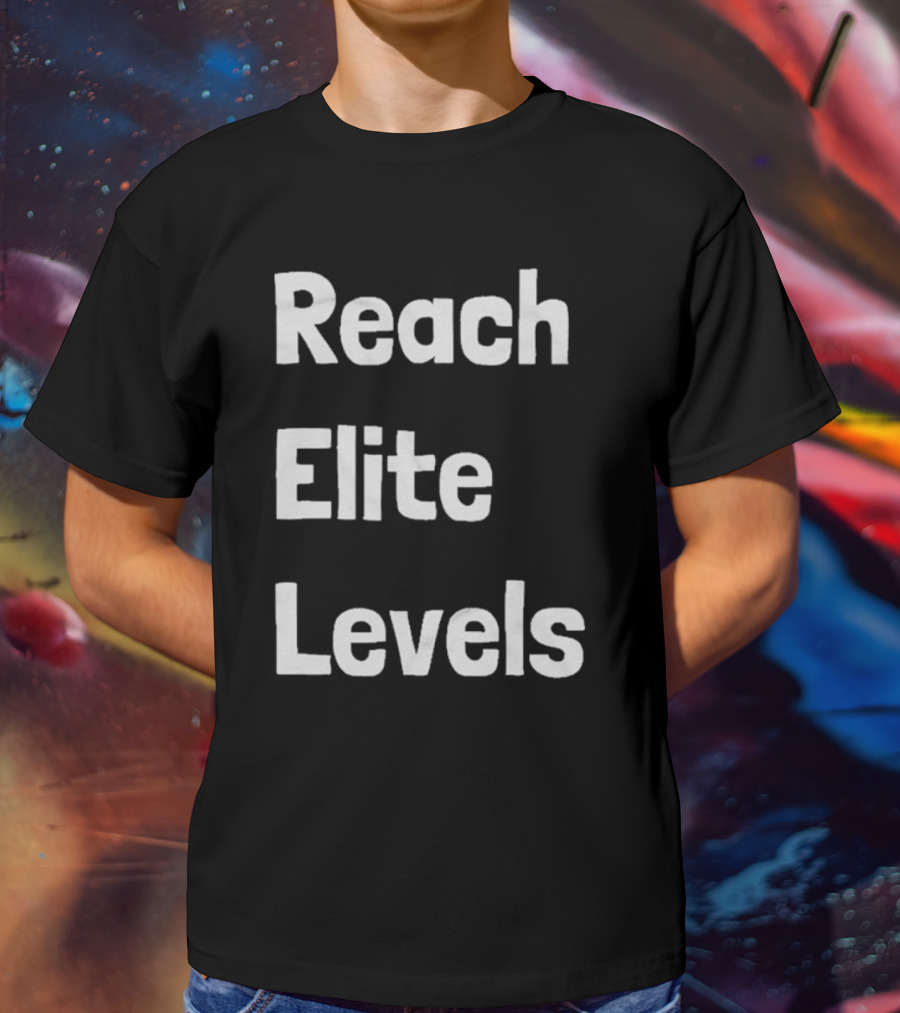 Reach The Elite Levels Of Achievement T-Shirt