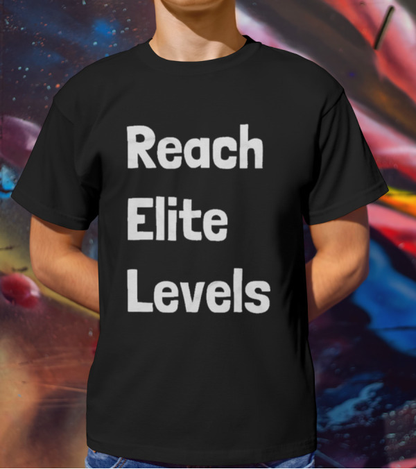 Reach The Elite Levels Of Achievement T-Shirt