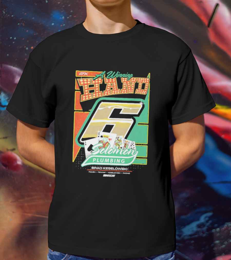 RFK A Winning Hand 6 Solomon Plumbing Brad Keselowski NASCAR Racing T-Shirt
