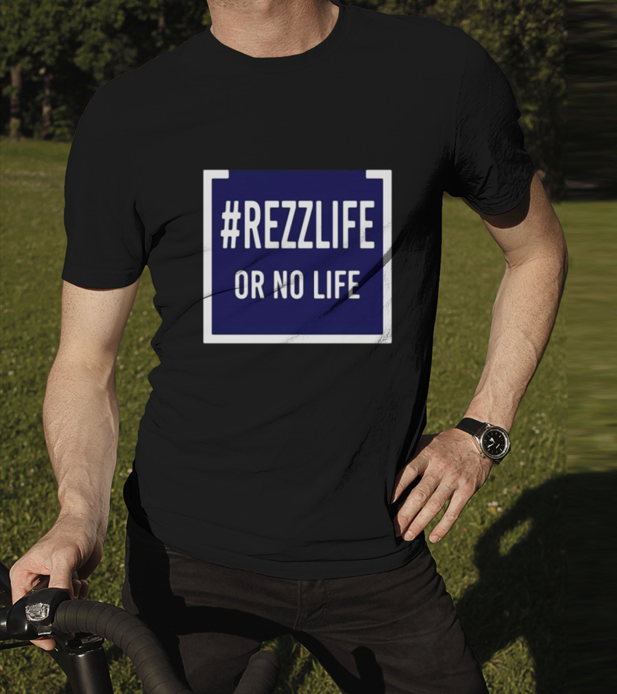 Rezzlife Or No Life T-Shirt
