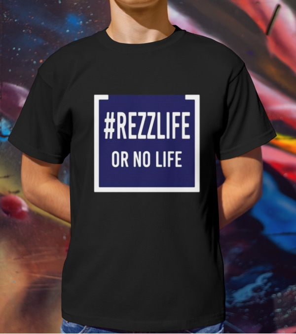 Rezzlife Or No Life T-Shirt