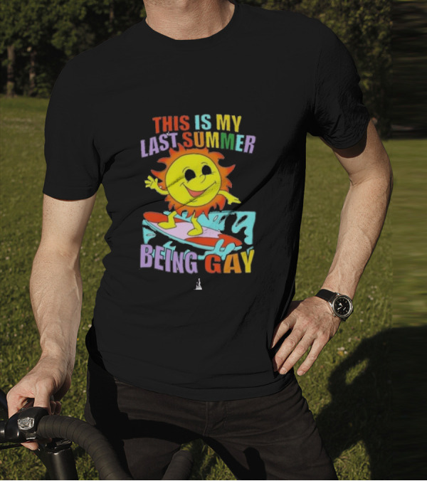 THIS IS MY LAST SUMMER BEING GAY SURFING SUN DUDE T-Shirt