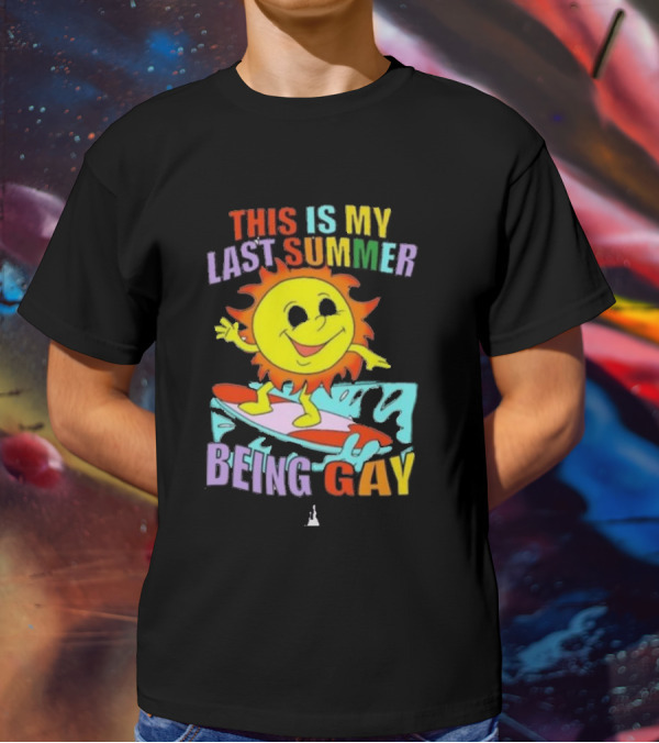THIS IS MY LAST SUMMER BEING GAY SURFING SUN DUDE T-Shirt