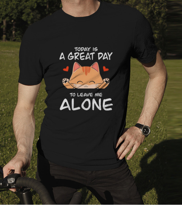 Today Is A Great Day To Leave Me Alone Cute Cat Hearts T-Shirt