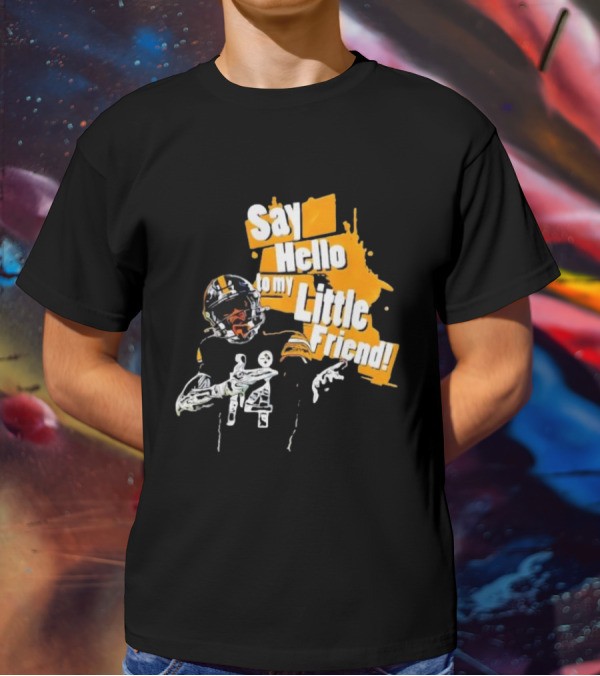Pittsburgh Steelers Say Hello To My Little Friend Football Player T-Shirt