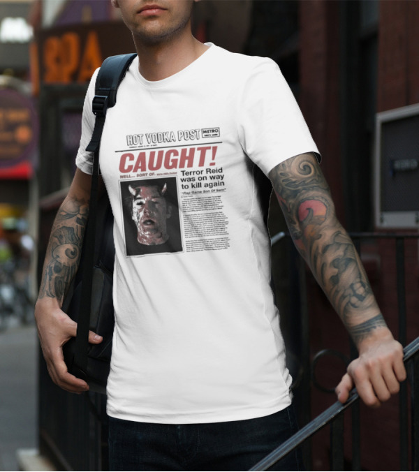 CAUGHT Terror Reid Hot Vodka Post Well Sort Of Son Of Sam T-Shirt