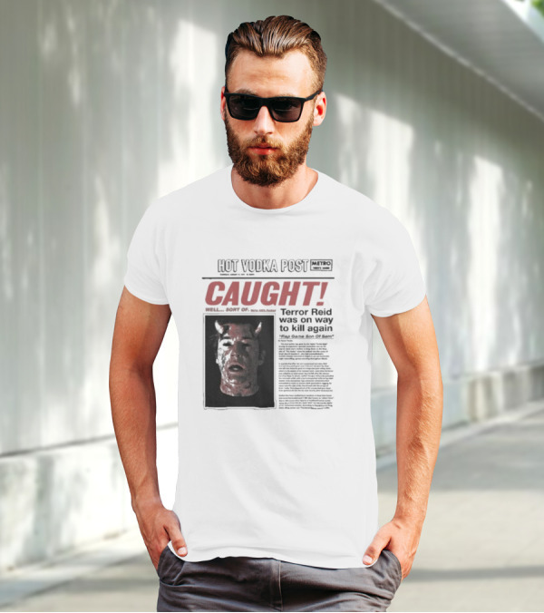 CAUGHT Terror Reid Hot Vodka Post Well Sort Of Son Of Sam T-Shirt