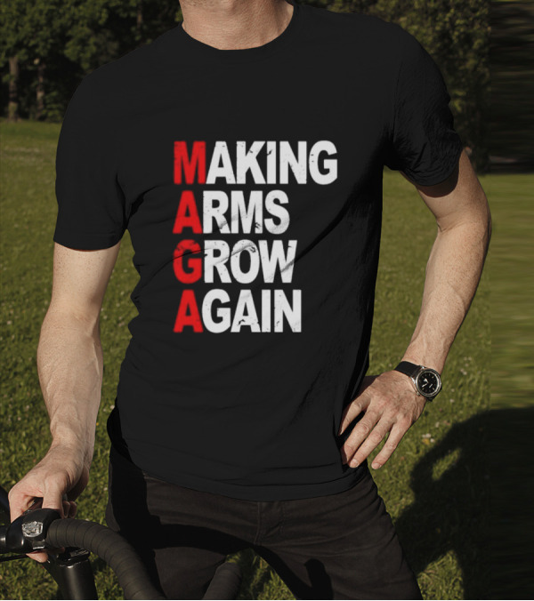 Making Arms Grow Again MAGA T-Shirt